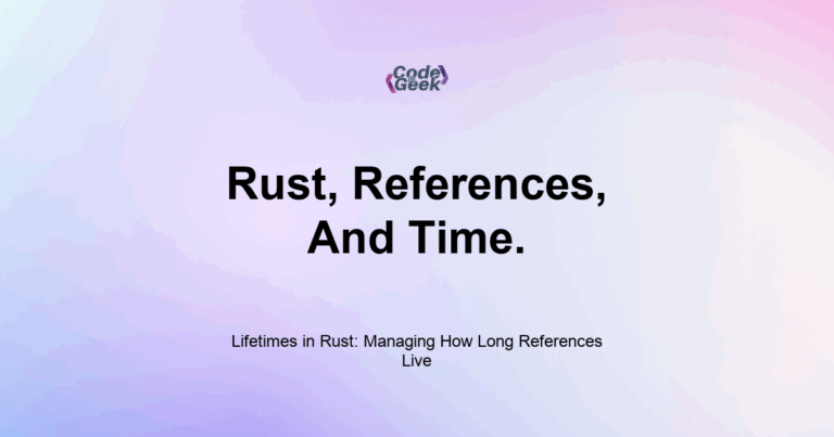 Featured Image For: Lifetimes In Rust: Managing How Long References Live