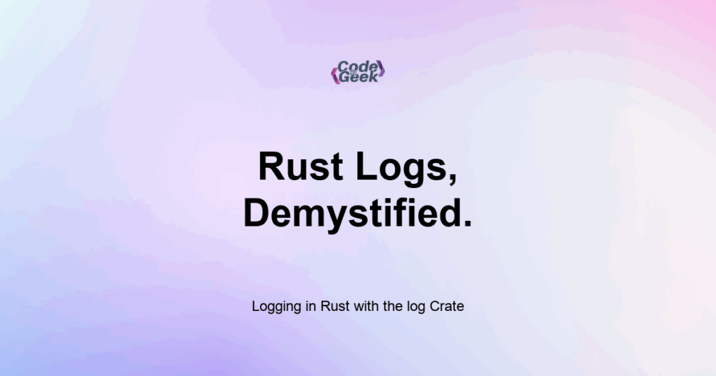 Featured Image For: Logging In Rust With The Log Crate