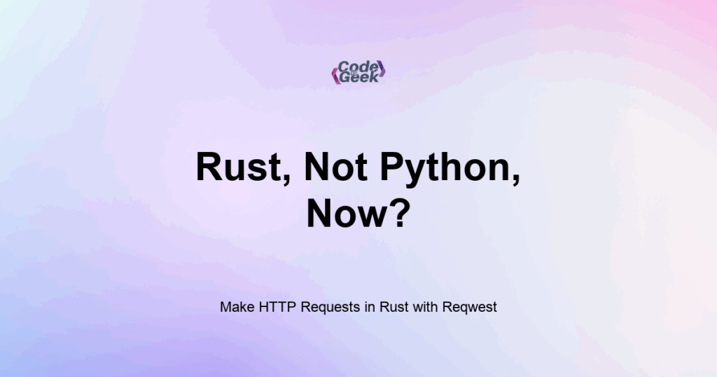 Featured Image For: Make HTTP Requests In Rust With Reqwest