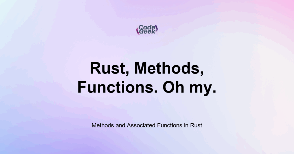Featured Image For: Methods And Associated Functions In Rust