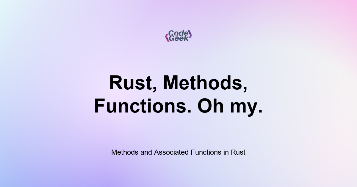 Featured Image For: Methods And Associated Functions In Rust