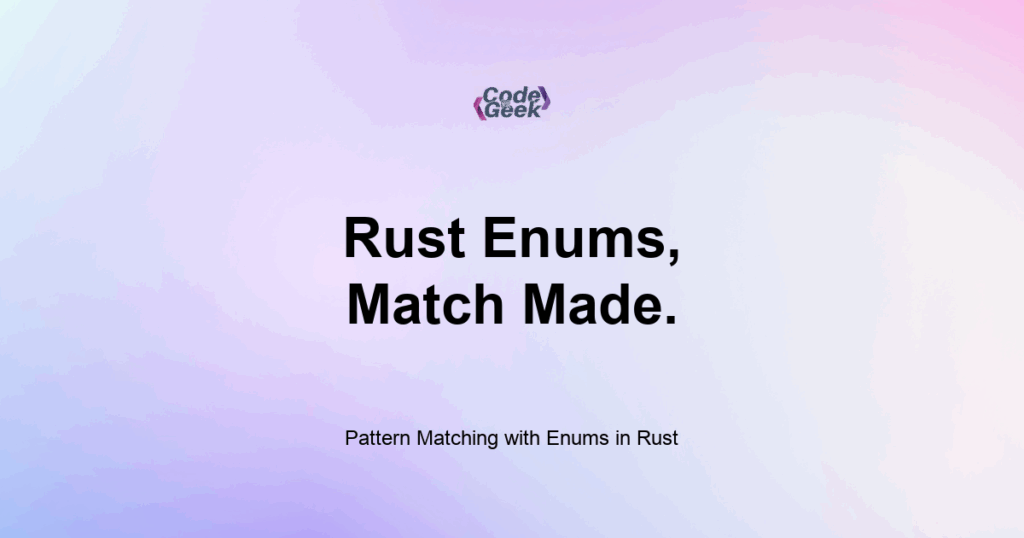 Featured Image For: Pattern Matching With Enums In Rust
