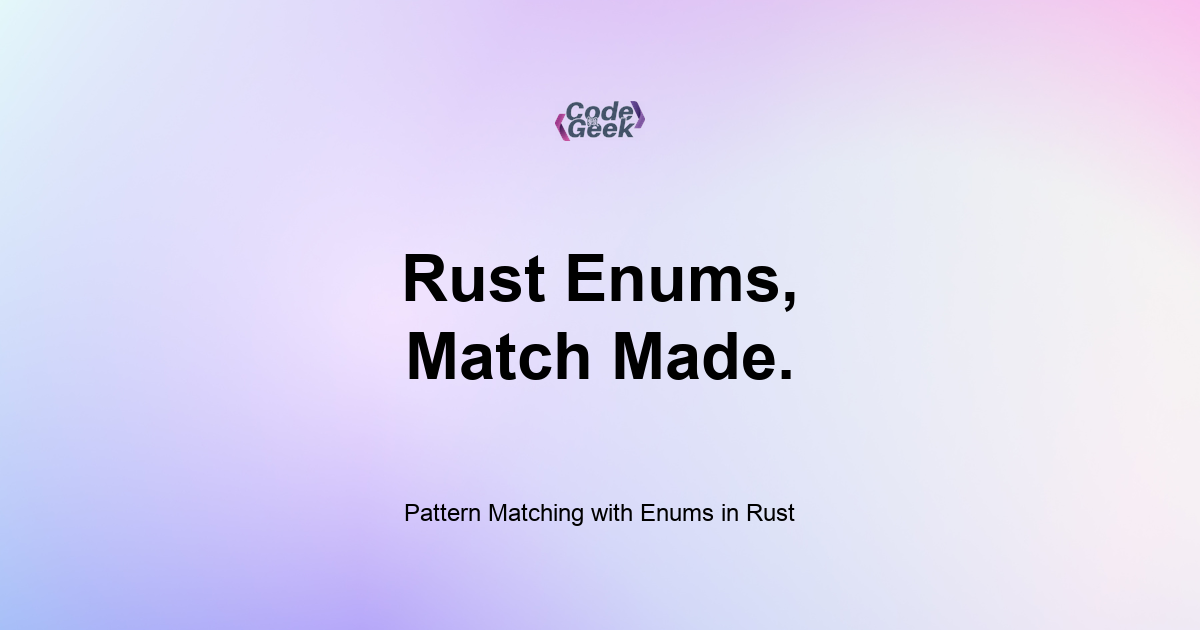 Featured Image For: Pattern Matching With Enums In Rust