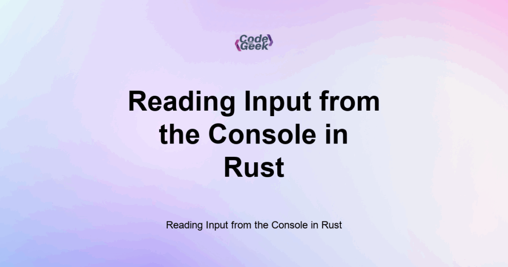 Featured Image For: Reading Input From The Console In Rust