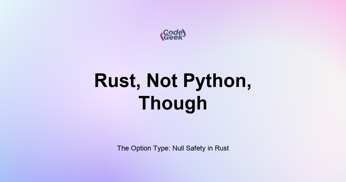 Featured Image For: The Option Type: Null Safety In Rust