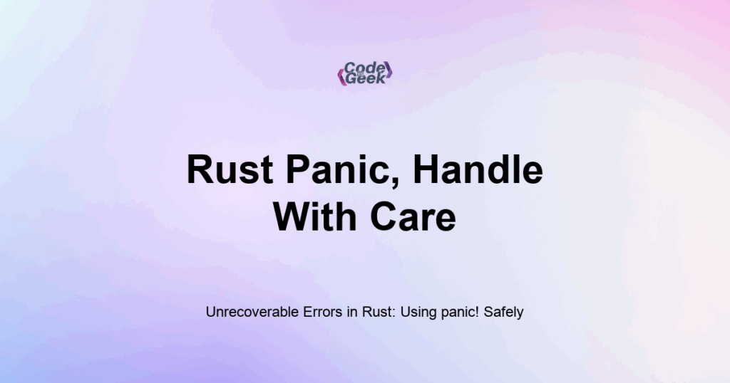 Featured Image For: Unrecoverable Errors In Rust: Using Panic! Safely