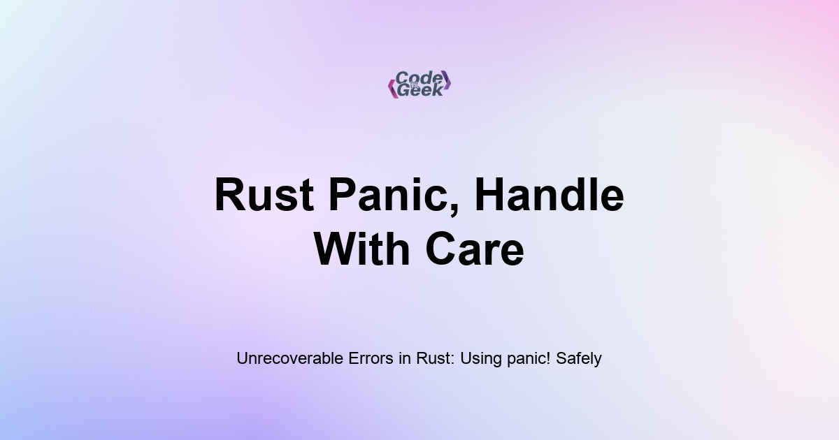 Featured Image For: Unrecoverable Errors In Rust: Using Panic! Safely