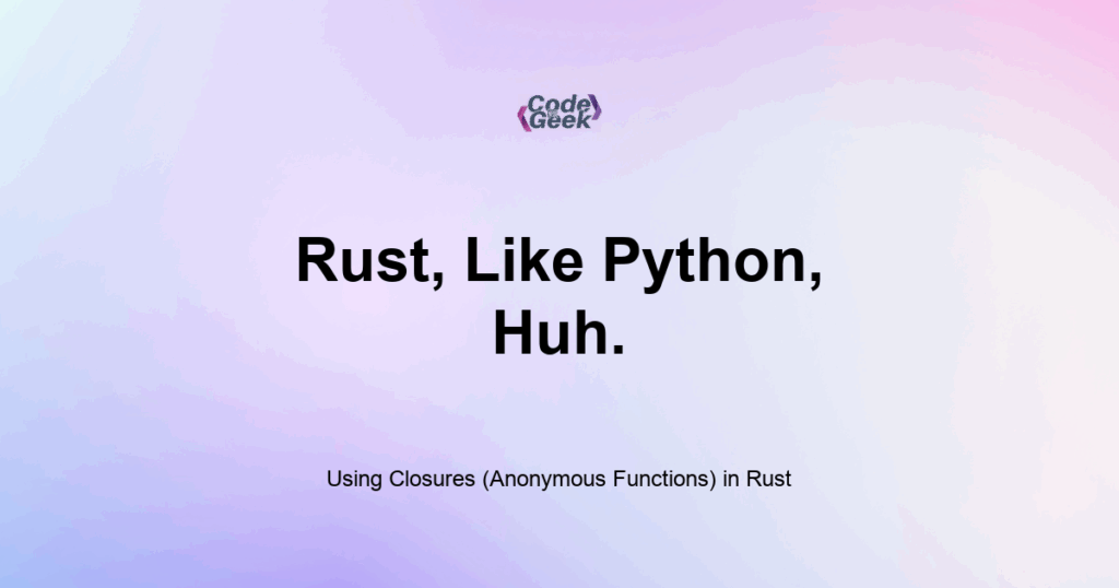 Featured Image For: Using Closures (Anonymous Functions) In Rust