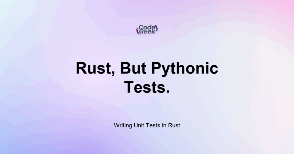 Featured Image For: Writing Unit Tests In Rust