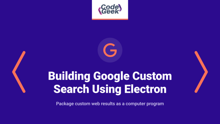 Building Google Custom Search Desktop Application using Electron