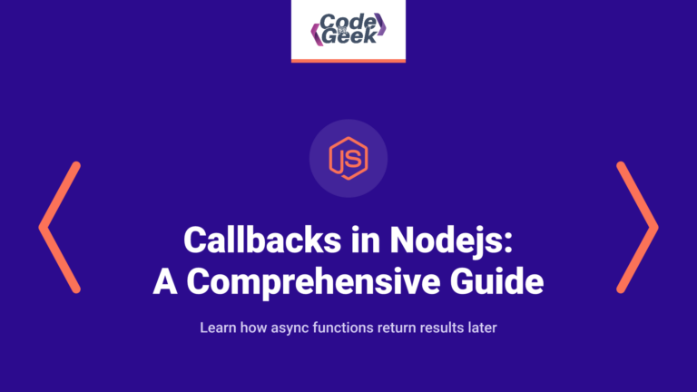Callbacks in Nodejs: A 2021’s Comprehensive Guide