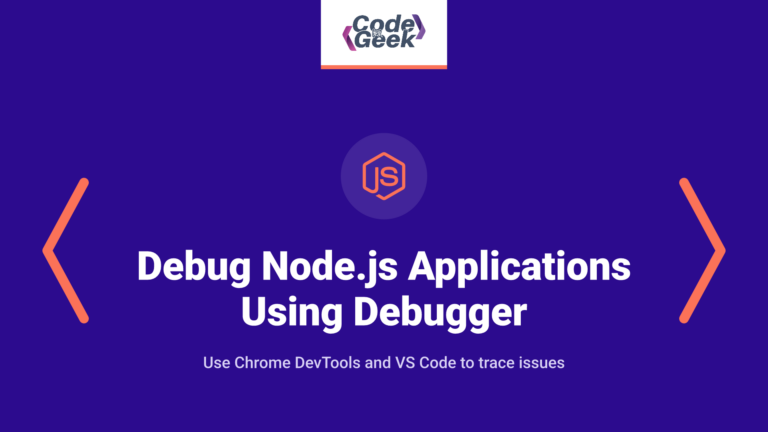 How to Debug Node.js Applications Using Node.js Debugger, Chrome DevTools and VS Code