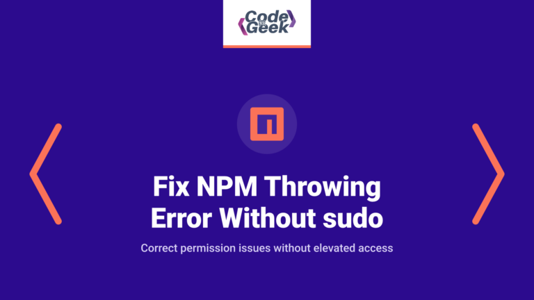 How to Fix NPM Throwing Error Without sudo: An Easy Guide