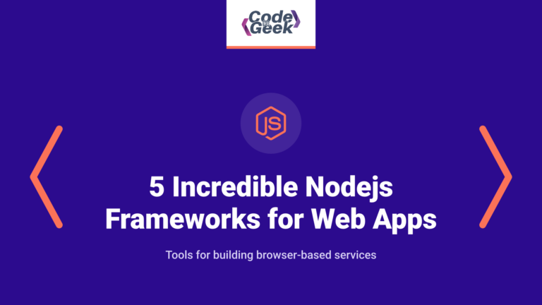 5 Incredible Nodejs Frameworks for Web Apps that Work Like a Charm