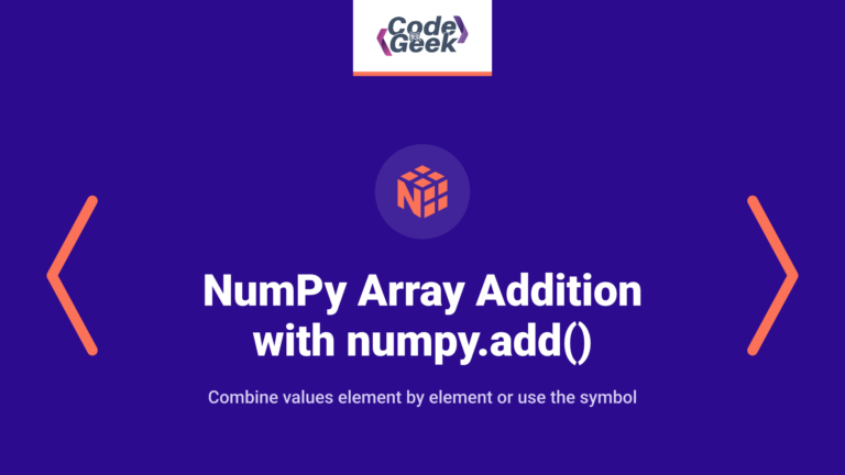 NumPy Array Addition with numpy.add() and Addition Operator