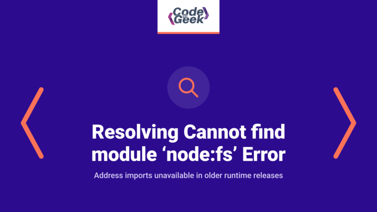 Resolving Cannot find module ‘node:fs’ Error: An Easy Guide