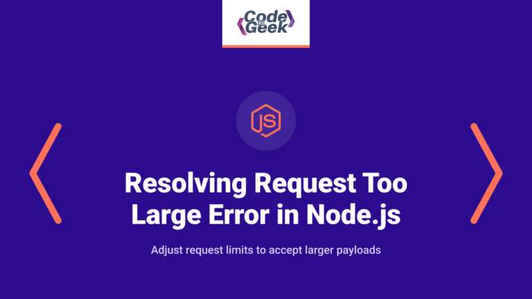 Resolving ‘request entity too large’ Error in Node.js