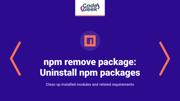 npm remove package: How to uninstall npm packages and dependencies