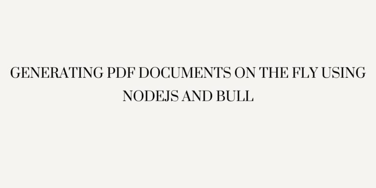 Generating PDF Documents on the Fly Using Nodejs and Bull