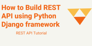 How to Build REST API using Python Django framework | CodeForGeek