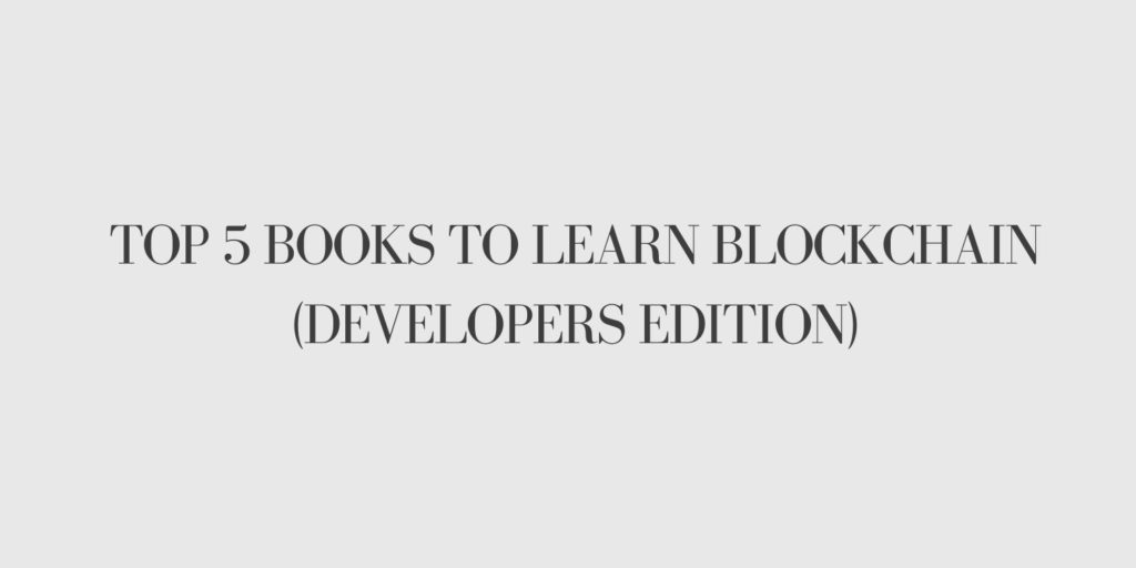 Top 5 Books to Learn Blockchain (Developers Edition)