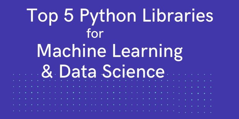 Top 5 Python Libraries for Machine Learning and Data Science | CodeForGeek