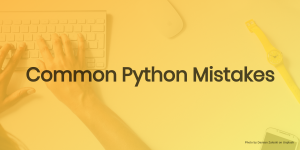 The Most Common Python Programming Mistakes, And How To Avoid Them ...